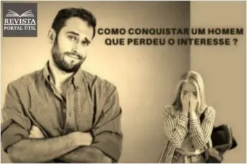 8 Dicas Simples de Como Conquistar um Homem que Perdeu o Interesse